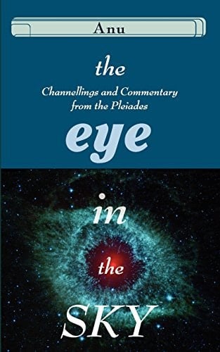 The Eye in the Sky Channellings and Commentary from the Pleiades