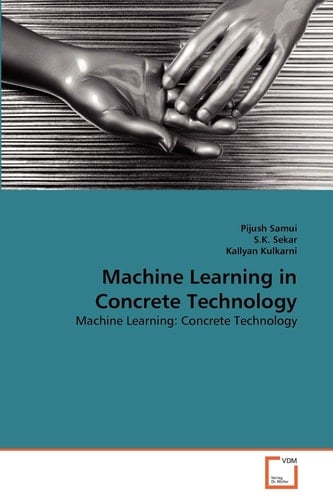 Machine Learning in Concrete Technology: Machine Learning: Concrete Technology
