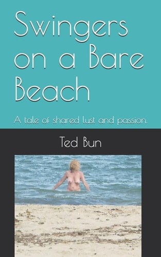 Swingers on a Bare Beach A Tale of Shared Lust and Passion.