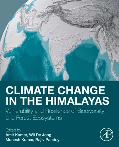 Climate Change in the Himalayas Vulnerability and Resilience of Biodiversity and Forest Ecosystems