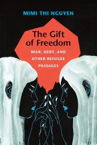 The Gift of Freedom War, Debt, and Other Refugee Passages
