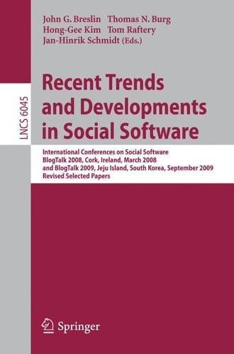 Recent Trends and Developments in Social Software International Conferences on Social Software, BlogTalk 2008, Cork, Ireland, March 3-4, 2008, and BlogTalk 2009, Jeju Island, South Korea, September 15-16, 2009. Revised Selected Papers