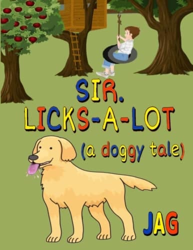 Sir. Licks-A-lot (a Doggy Tale)