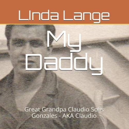 My Daddy... Great Grandpa Solis Gonzales - AKA Claudio