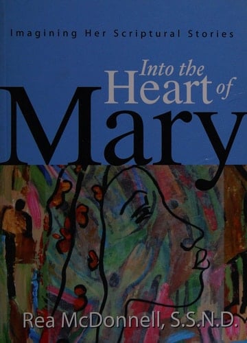Into the Heart of Mary Imagining Her Scriptural Stories