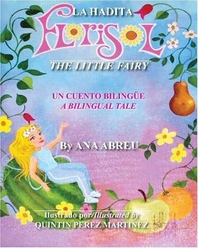La Hadita Florisol-Florisol the Little Fairy Un Cuento BilingÃ1⁄4e Sobre AlimentaciÃ3n Saludable-A Bilingual Tale about Eating Healthy