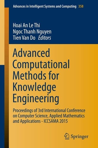 Advanced Computational Methods for Knowledge Engineering Proceedings of 3rd International Conference on Computer Science, Applied Mathematics and Applications - ICCSAMA 2015