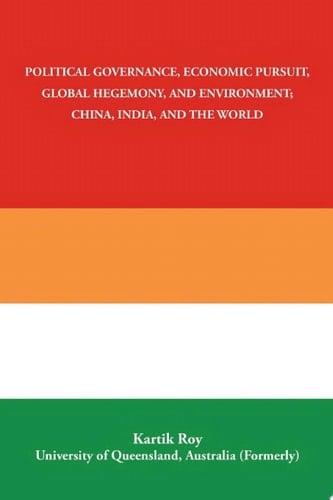Political Governance, Economic Pursuit,                 Global Hegemony, and Environment;                      China, India, and the World