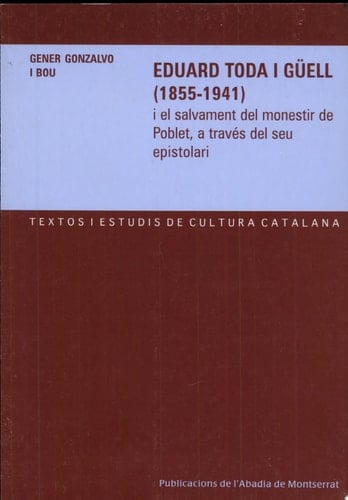 Eduard Toda i Guëll, 1855-1941, i el salvament del monestir de Poblet, a través del seu epistolari