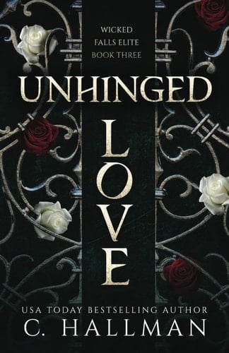 Unhinged Love: A Dark Bully Romance (Wicked Falls Elite)