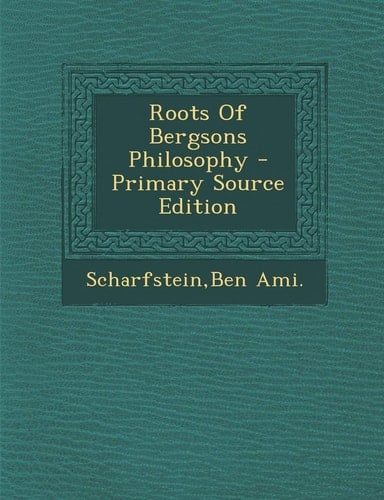 Roots of Bergsons Philosophy - Primary Source Edition