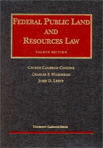 Coggins, Wilkinson, & Leshy's Federal Public Land and Resources Law, 4th (University Casebook Series®)