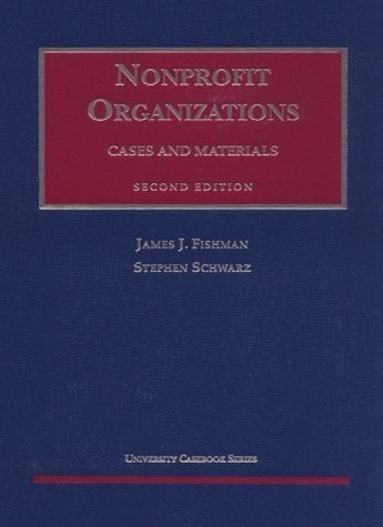Fishman and Schwarz's Nonprofit Organizations Cases and Materials, 2d (University Casebook Series®)