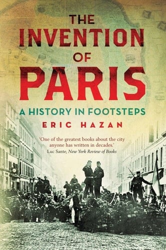 The Invention of Paris A History in Footsteps