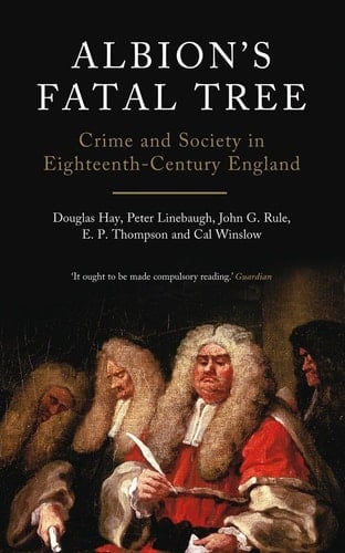 Albion's Fatal Tree Crime and Society in Eighteenth-Century England