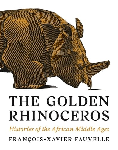 The Golden Rhinoceros Histories of the African Middle Ages