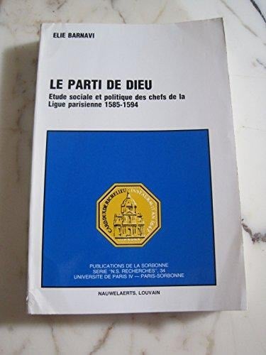 Le parti de Dieu: Étude sociale et politique des chefs de la Ligue parisienne, 1585-1594 (Travaux du Centre de recherches sur la civilisation de l'Europe moderne) (French Edition)