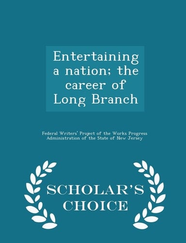 Entertaining a Nation; The Career of Long Branch - Scholar's Choice Edition