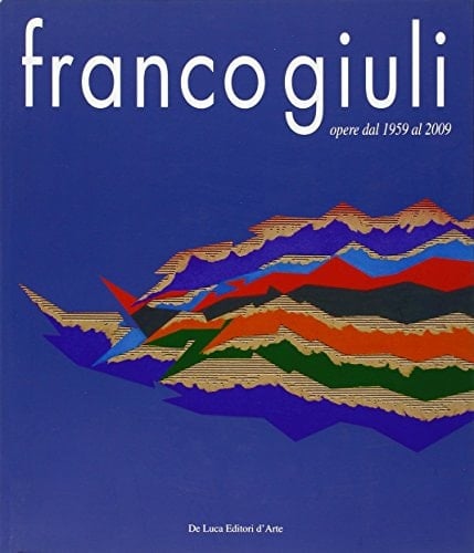 Franco Giuli opere dal 1959 al 2009
