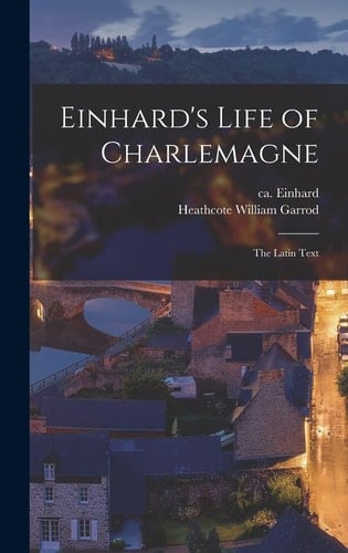 Einhard's Life of Charlemagne The Latin Text