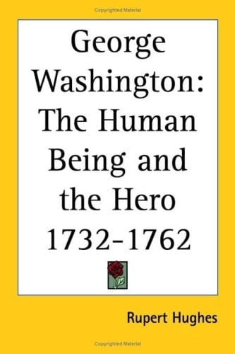 George Washington: The Human Being and the Hero 1732-1762 1926