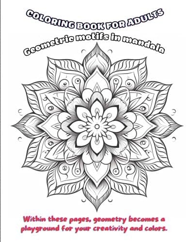 Harmonious Reverie: Geometric Mandalas Coloring Book Present for Adult Relaxation: Mandala Coloring Art Within these pages, geometry becomes a playground for your creativity and colors.