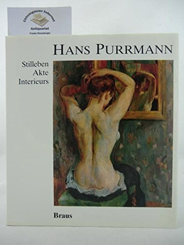 Hans Purrmann: Stilleben, Akte, Interieurs : Katalog zur Ausstellung im Kunstverein Speyer anlässlich der 2000-Jahrfeier der Heimatstadt Hans ... Juli bis zum 26. August 1990 (German Edition)