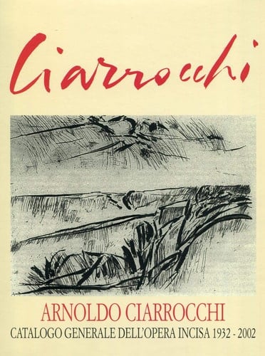 Arnoldo Ciarrocchi catalogo generale dell'opera incisa : 1932-2002