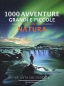 1000 avventure grandi e piccole nel mondo della natura. La lista dei desideri. Ediz. a colori