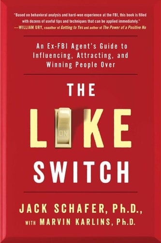 The Like Switch An Ex-FBI Agent's Guide to Influencing, Attracting, and Winning People Over