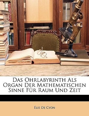 Das Ohrlabyrinth ALS Organ Der Mathematischen Sinne Fur Raum Und Zeit (German Edition)