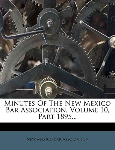Minutes Of The New Mexico Bar Association, Volume 10, Part 1895...