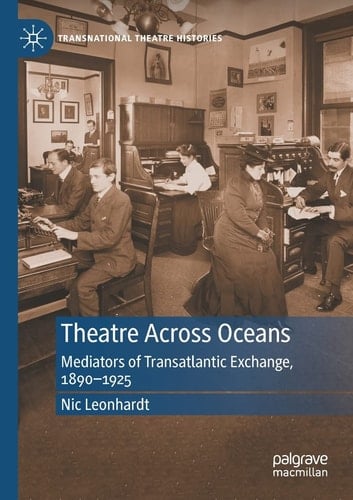 Theatre Across Oceans Mediators of Transatlantic Exchange, 1890–1925
