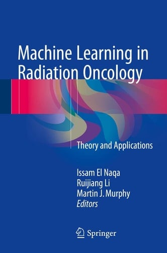 Machine Learning in Radiation Oncology Theory and Applications