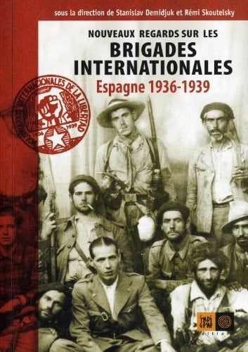 Nouveaux regards sur les brigades internationales Espagne 1936-1939