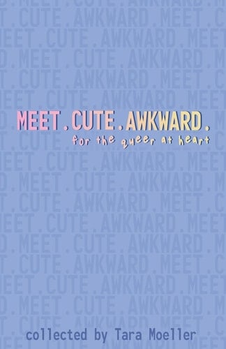 Meet. Cute. Awkward. For the Queer at Heart