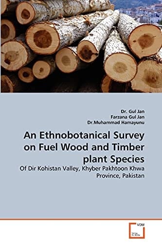 An Ethnobotanical Survey on Fuel Wood and Timber plant Species: Of Dir Kohistan Valley, Khyber Pakhtoon Khwa Province, Pakistan