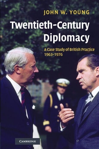 Twentieth-Century Diplomacy A Case Study of British Practice, 1963-1976