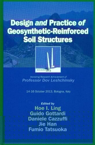 Design and Practice of Geosynthetic-reinforced Soil Structures Honoring Research Achievement of Professor Dov Leshchinsky : 14-16 October 2013, Bologna, Italy