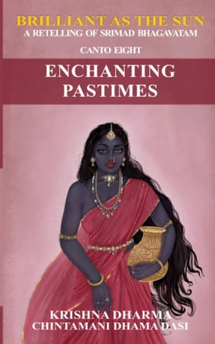 Brilliant as the Sun A Retelling of Srimad Bhagavatam: Canto Eight: Enchanting Pastimes