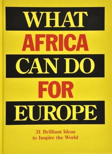 What Africa Can Do for Europe 31 Brilliant Ideas to Inspire the World