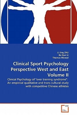 Clinical Sport Psychology Perspective West and East Volume II: Clinical Psychology of "over training syndrome": An empirical qualitative and trans cultural study with competitive Chinese athletes
