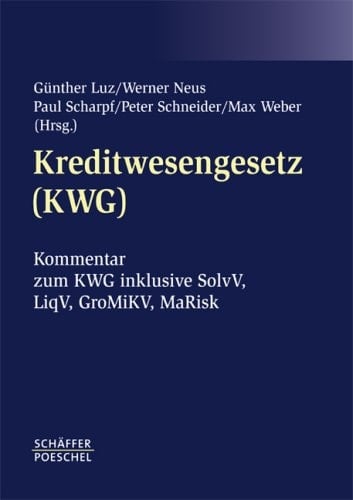 Kreditwesengesetz (KWG) Kommentar zum KWG inklusive SolvV, LiqV, GroMiKV, MaRisk