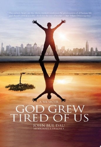 God Grew Tired of Us The Heartbreaking, Inspiring Story of a Lost Boy of Sudan