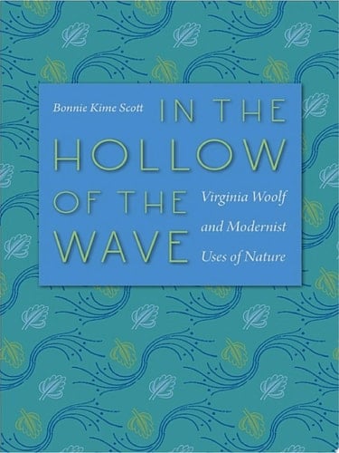 In the Hollow of the Wave Virginia Woolf and Modernist Uses of Nature