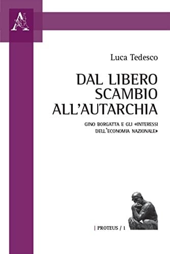 Dal libero scambio all'autarchia Gino Borgatta e gli "interessi dell'economia nazionale"
