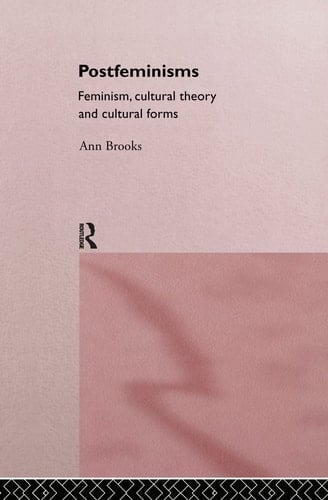 Postfeminisms: Feminism, Cultural Theory and Cultural Forms