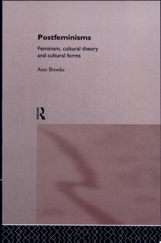 Postfeminisms Feminism, Cultural Theory, and Cultural Forms