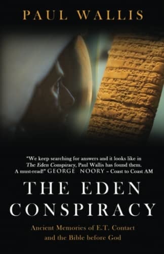 The Eden Conspiracy Ancient Memories of ET Contact and the Bible Before God