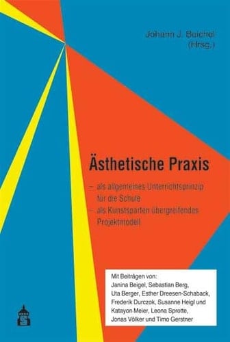 Ästhetische Praxis als allgemeines Unterrichtsprinzip für die Schule : als Kunstsparten übergreifendes Projektmodell